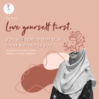 Ceritera : Love yourself first, you will realize that true love surrounds you