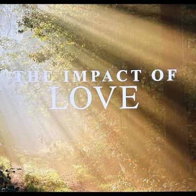 Sunday October 5th - The Impact of Love