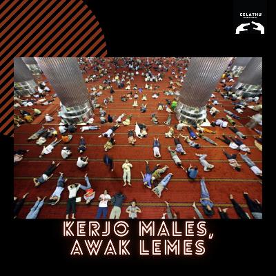 Episode 147 - KERJO MALES, AWAK LEMES
