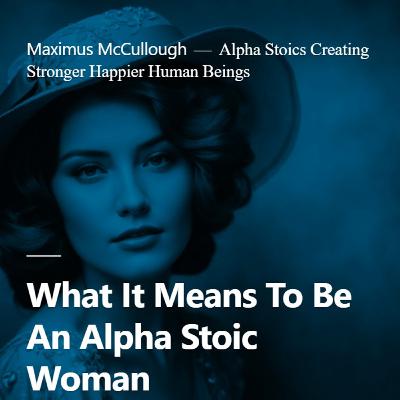 What It Means To Be An Alpha Stoic Woman