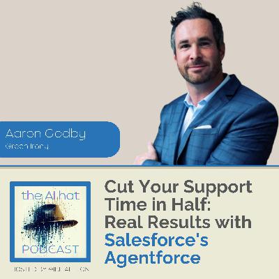 Cut Your Support Time in Half: Real Results with Salesforce's Agentforce with Aaron Godby
