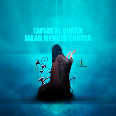 Tafsir Al-qur'an : jalan menuju cahaya eps 12