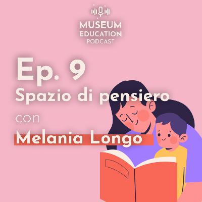 Ep. 09 - Spazio di pensiero - con Melania Longo (ITA)