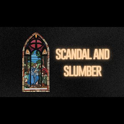 Scandal and Slumber