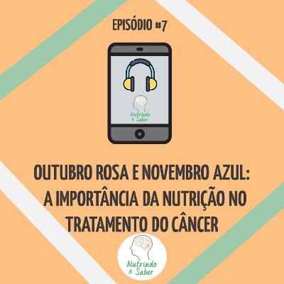 Episódio #7 - "Outubro Rosa e Novembro Azul: a importância da nutrição no tratamento do câncer"