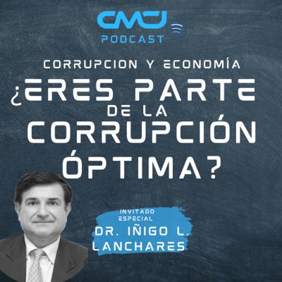 •CORRUPCIÓN Y ECONOMÍA-¿ERES PARTE DE LA CORRUPCIÓN ÓPTIMA?• CMCJPodcast T2 Ep1