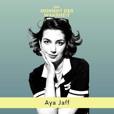 Der Moment der Wahrheit mit Aya Jaff, Gründerin und Autorin