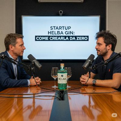 Startup: scopri come creare da zero una startup. HELBA. Come raccogliere i fondi e avere successo. 2 PARTE. EP. 331
