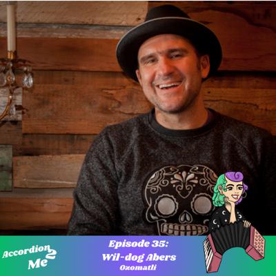 Ep:35 Accordion 2...Wil-Dog Abers