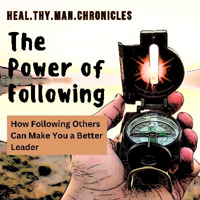 The Power of Following: How Following Others Can Make You a Better Leader