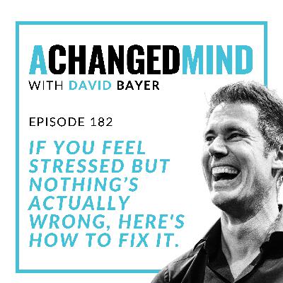 182 If You Feel Stressed but Nothing’s Actually Wrong, Here's How to Fix It.