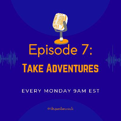 Episode 7: Take Adventures