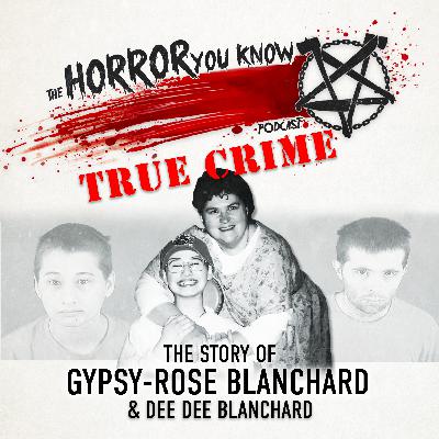 Episode 107: TRUE CRIME - The Story of Gypsy Rose Blanchard