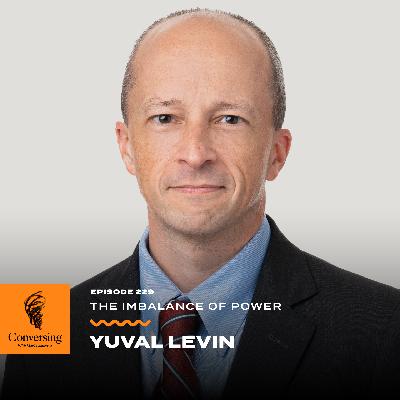 The Imbalance of Power, with Yuval Levin