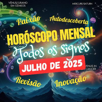 Horóscopo Mensal, Julho de 2025. Todos os signos.