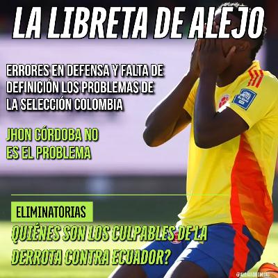 Colombia vs Ecuador, ¿quiénes son los culpables de la derrota? Colombia vs Ecuador, ¿quiénes son los culpables de la derrota?