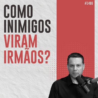 #1486: COMO INIMIGOS - VIRAM IRMÃOS #1486: COMO INIMIGOS - VIRAM IRMÃOS