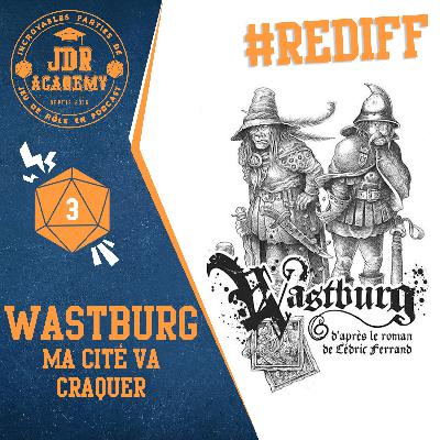 [REDIFF] JDR ACADEMY – WASTBURG #03  : MA CÎTÉ VA CRAQUER