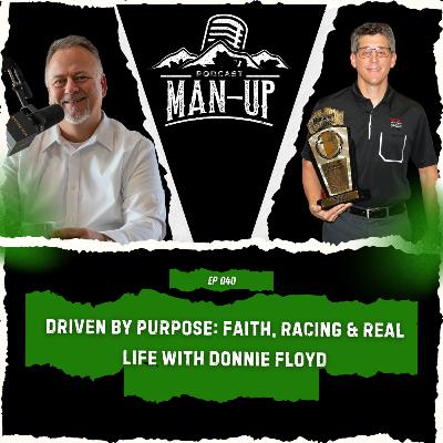 Episode 40 -Driven by Purpose: Faith, Racing & Real Life with Donnie Floyd Episode 40 -Driven by Purpose: Faith, Racing & Real Life with Donnie Floyd