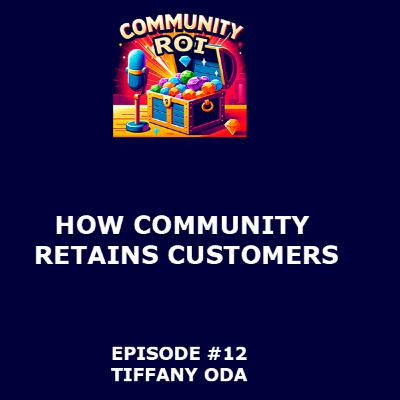 How Community Retains Customers | Community ROI with Tiffany Oda