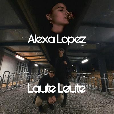 #34 Alexa Lopez with Laute Leute