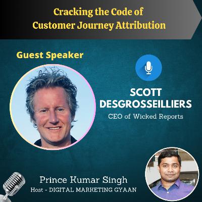 Cracking the Code of Marketing Attribution with Scott Desgrosseilliers