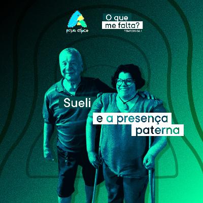 Episódio 05 - Sueli e a presença paterna