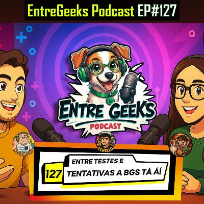 EntreGeeks Ep#127 — “Entre testes e tentativas, a BGS tá aí!” EntreGeeks Ep#127 — “Entre testes e tentativas, a BGS tá aí!”