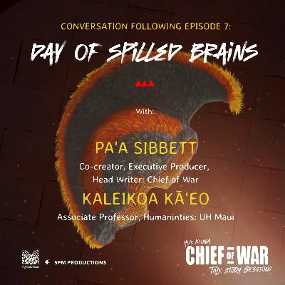 Spilled Brains and Sharpening Minds | Chief of War Talk Story Ep. 7