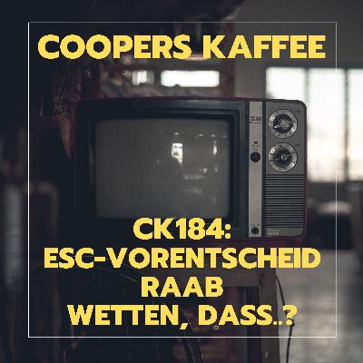 CK184: ESC, Raab und Wetten, dass..? CK184: ESC, Raab und Wetten, dass..?
