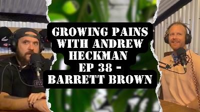 Growing Pains with Andrew Heckman - Ep38 - Barrett Brown
