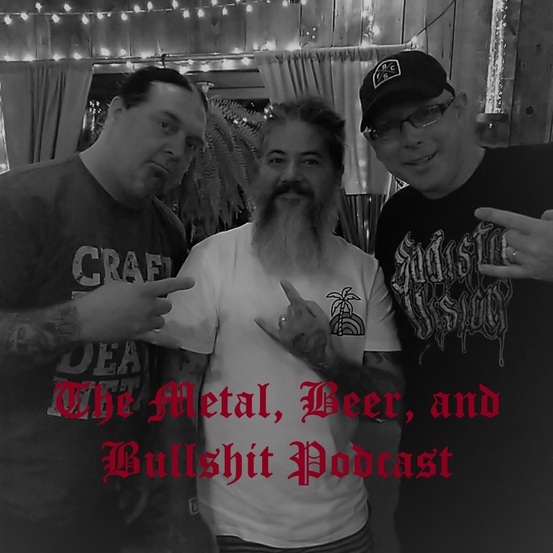 The Metal, Beer , and BS Podcast