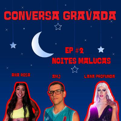 EPISÓDIO #2 - NOITES MALUCAS