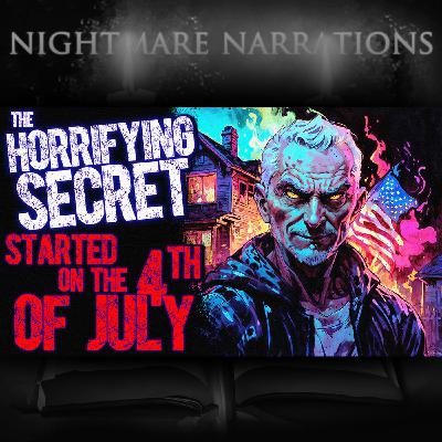 4thofJuly_podcastThe Horrifying Secret started on the 4th of July.  | Scary Creepypasta 4thofJuly_podcastThe Horrifying Secret started on the 4th of July.  | Scary Creepypasta