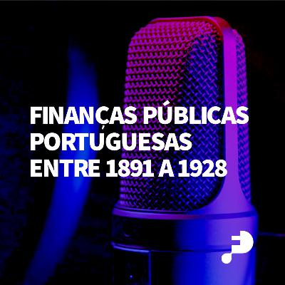 #42 Finanças públicas portuguesas entre 1891 e 1928