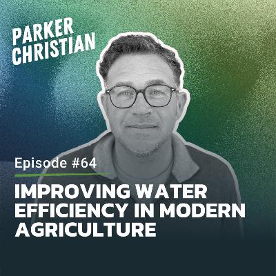 #64: Improving Water Efficiency in Modern Agriculture #64: Improving Water Efficiency in Modern Agriculture