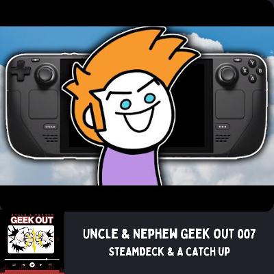 Uncle & Nephew Geek Out 007 Steam Deck & a Catch up Uncle & Nephew Geek Out 007 Steam Deck & a Catch up