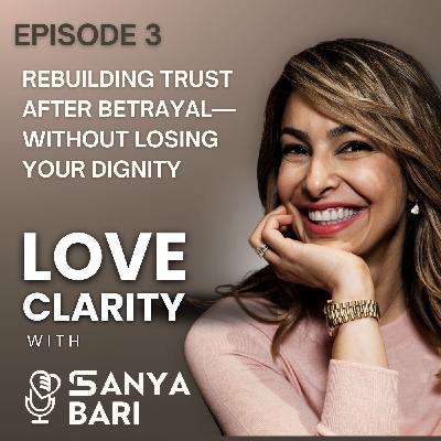 Episode 3: Rebuilding Trust After Betrayal—Without Losing Your Dignity Episode 3: Rebuilding Trust After Betrayal—Without Losing Your Dignity