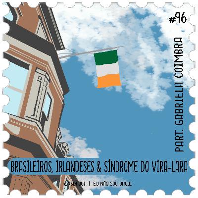 #96 - Brasileiros, Irlandeses & Síndrome do vira-lata #96 - Brasileiros, Irlandeses & Síndrome do vira-lata
