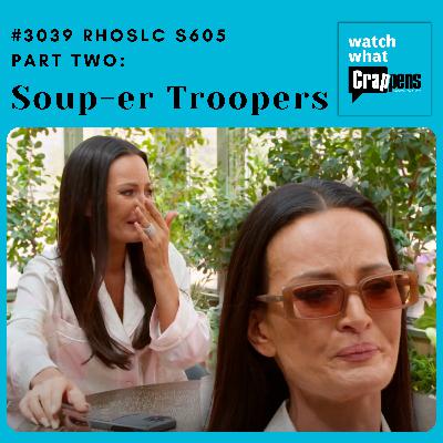 #3039 RHOSLC S605 Part Two: Soup-er Troopers