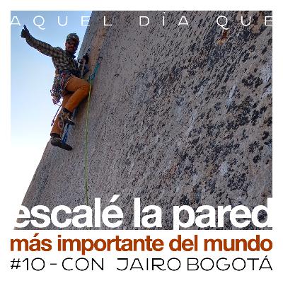Ep 10 - Escalé la pared más importante del mundo - Jairo Bogotá. Ep 10 - Escalé la pared más importante del mundo - Jairo Bogotá.