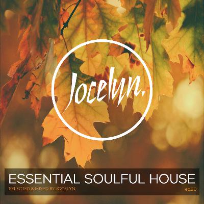 ESSENTIAL SOULFUL HOUSE - Ep.20 By Jocelyn