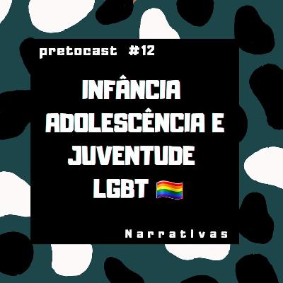 #12 INFÂNCIA, ADOLESCÊNCIA E JUVENTUDE LGBT 🏳️‍🌈 narrativas