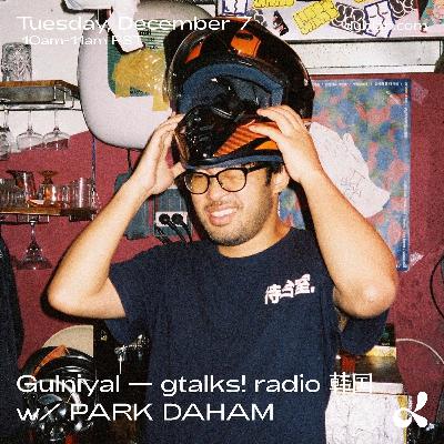 Gulnihal - gtalks! radio 韩国 w/ Park Daham