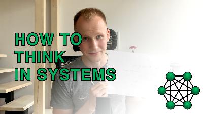 #12 How to Think in Systems - Problem-Solving Demo #12 How to Think in Systems - Problem-Solving Demo