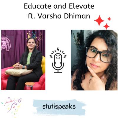 Educate and Elevate - ft. Varsha Dhiman Educate and Elevate - ft. Varsha Dhiman