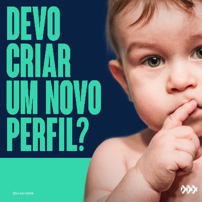 INSTAGRAM - DEVO OU NÃO CRIAR UM NOVO PERFÍL?