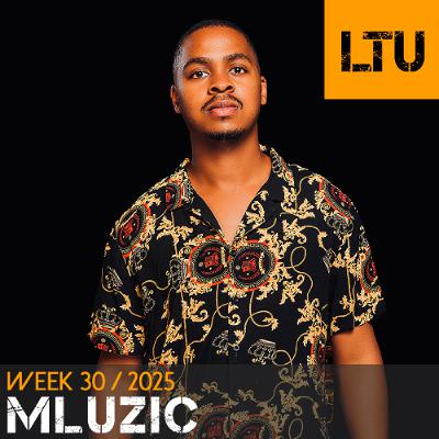 Mluzic - WEEK-30 | 2025 LTU-Podcast Mluzic - WEEK-30 | 2025 LTU-Podcast