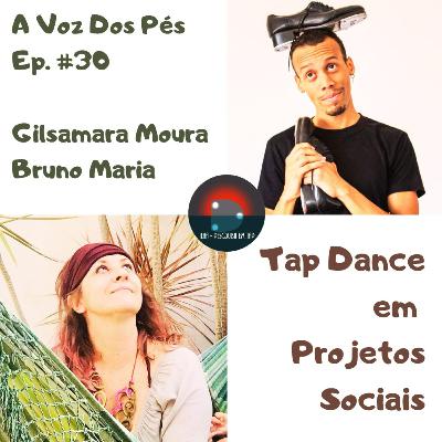 #30 - Tap Dance em Projetos Sociais (com Bruno Maria e Gilsamara Moura)