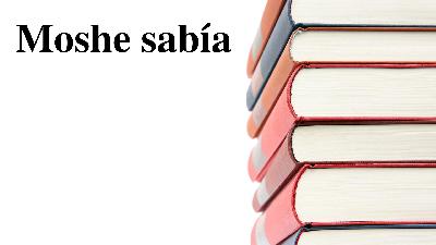Solo Moshe sabía el por qué
